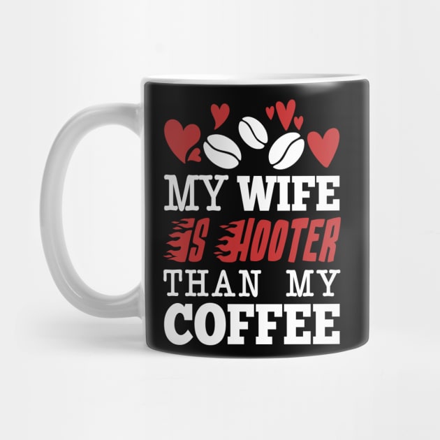 My Wife Is Hotter Than My Coffee by Aratack Kinder